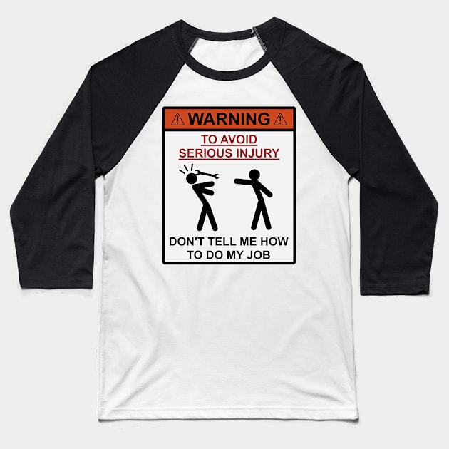 Don't tell me how to do my job, Baseball T-Shirt by  The best hard hat stickers 